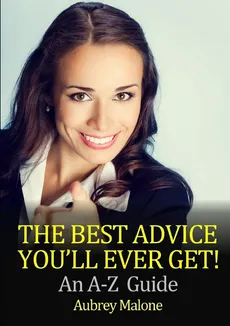 The Best Advice You'll Ever Get! An A-Z  Guide - Malone Aubrey