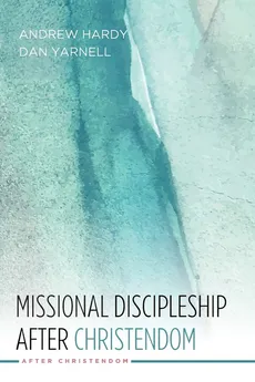 Missional Discipleship After Christendom - Andrew Hardy