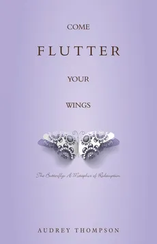 Come Flutter Your Wings - Audrey Thompson