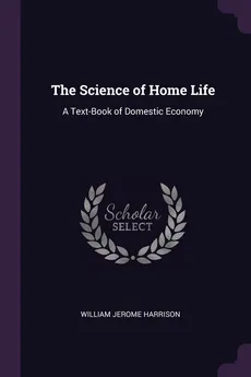 The Science of Home Life - William Jerome Harrison