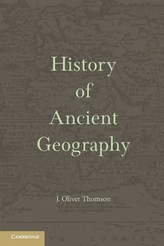 History of Ancient Geography - J. Oliver Thomson