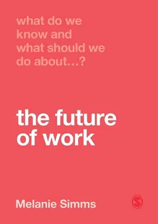 What Do We Know and What Should We Do About the Future of Work? - Melanie Simms
