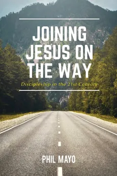 Joining Jesus on the Way - Phil Mayo