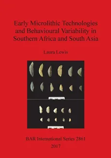 Early Microlithic Technologies and Behavioural Variability in Southern Africa and South Asia - Laura Lewis