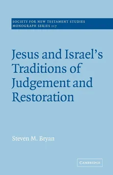 Jesus and Israel's Traditions of Judgement and Restoration - Steven M. Bryan