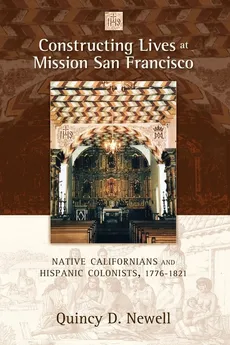 Constructing Lives at Mission San Francisco - Quincy D. Newell