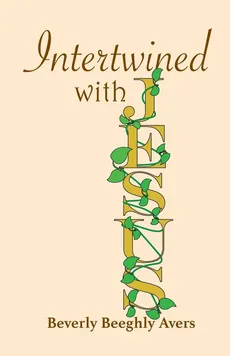 Intertwined with Jesus - Beverly Beeghly Avers