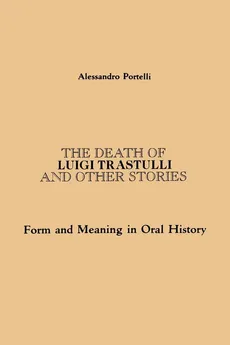 The Death of Luigi Trastulli and Other Stories - Alessandro Portelli