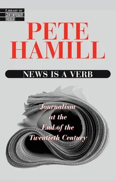 News Is a Verb - Hamill Pete