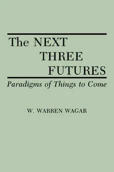 The Next Three Futures - W. Warren Wagar