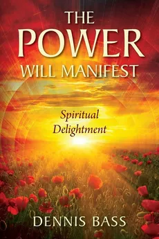 The Power Will Manifest - Dennis Bass
