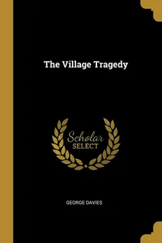 The Village Tragedy - George Davies
