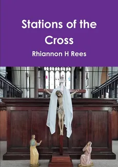 Stations of the Cross - Rhiannon H Rees