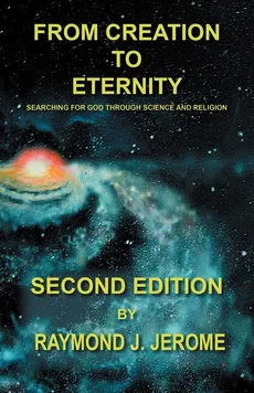 From Creation to Eternity - Raymond J. Jerome