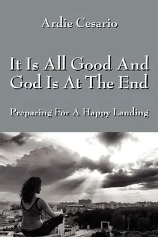 It Is All Good and God Is at the End - Ardie Cesario