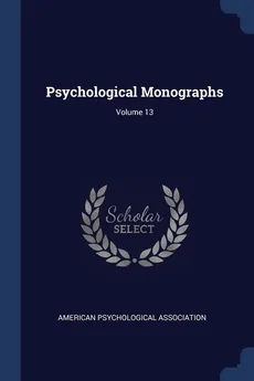 Psychological Monographs; Volume 13 - Psychological Association American
