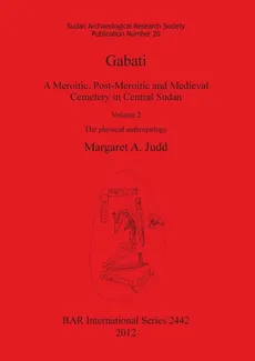 Gabati. A Meroitic, post-Meroitic and Medieval Cemetery in Central Sudan - Margaret A. Judd