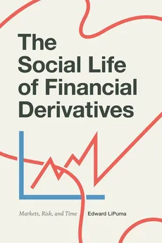The Social Life of Financial Derivatives - Edward LiPuma