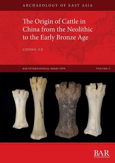 The Origin of Cattle in China from the Neolithic to the Early Bronze Age - Chong Yu