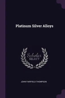 Platinum Silver Alloys - John Fairfield Thompson
