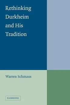 Rethinking Durkheim and His Tradition - Warren Schmaus