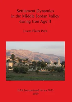 Settlement Dynamics in the Middle Jordan Valley during Iron Age II - Lucas  Pieter Petit
