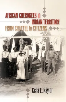 African Cherokees in Indian Territory - Celia E. Naylor