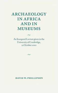 Archaeology in Africa and in Museums - David W. Phillipson