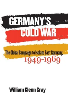 Germany's Cold War - William Glenn Gray