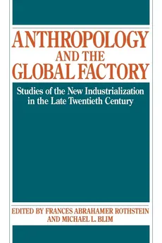 Anthropology and the Global Factory - Frances A. Rothstein