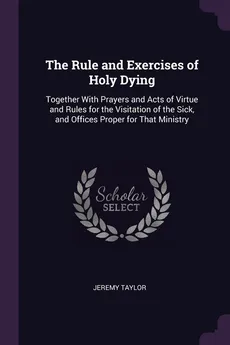 The Rule and Exercises of Holy Dying - Jeremy Taylor