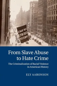 From Slave Abuse to Hate Crime - Ely Aaronson