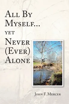 All By Myself...yet Never (Ever) Alone - John F. Mercer