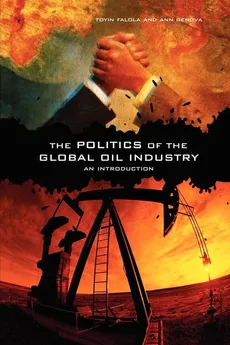 The Politics of the Global Oil Industry - Toyin Falola