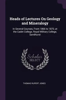 Heads of Lectures On Geology and Mineralogy - Thomas Rupert Jones