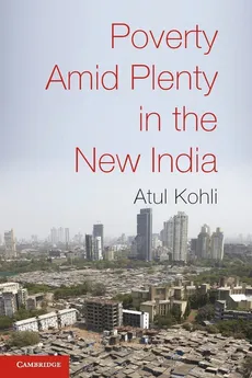 Poverty Amid Plenty in the New India - Atul Kohli