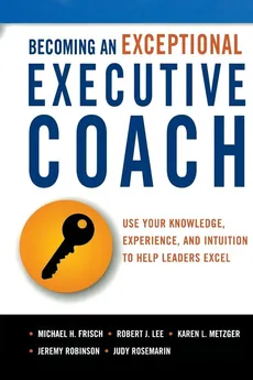 Becoming an Exceptional Executive Coach - Michael H. Frisch