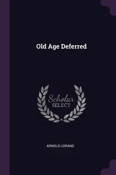 Old Age Deferred - Arnold Lorand