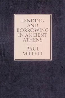 Lending and Borrowing in Ancient Athens - Paul Millett