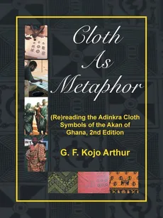 Cloth As Metaphor - F. Kojo Arthur G.