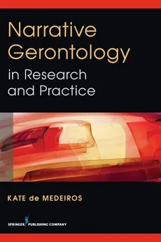Narrative Gerontology in Research and Practice - Medeiros Kate De