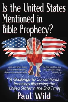 Is the United States Mentioned In Bible Prophecy? - Paul R. Wild