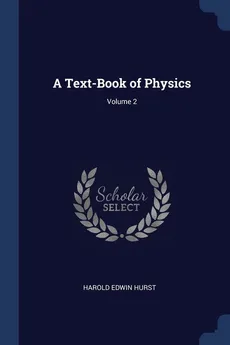A Text-Book of Physics; Volume 2 - Harold Edwin Hurst