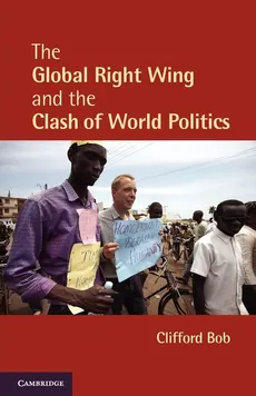 The Global Right Wing and the Clash of World Politics - Clifford Bob