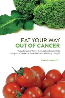 Eat Your Way Out Of Cancer - John Sammut