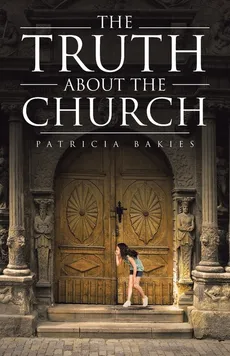 The Truth About the Church - Patricia Bakies