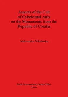 Aspects of the Cult of Cybele and Attis on the Monuments from the Republic of Croatia - Aleksandra Nikoloska