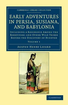 Early Adventures in Persia, Susiana, and Babylonia - Volume 1 - Austen Henry Layard