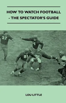 How to Watch Football - The Spectator's Guide - Lou Little