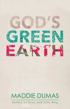 God's Green Earth - Maddie Dumas